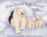 Who_grows_up_in_the_snow___a_book_about_polar_animals_and_their_offspring